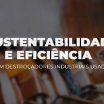 Sustentabilidade e eficiência com trituradores industriais usados